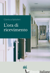 ORA DI RICEVIMENTO (L') - SPITALIERI GIANLUCA