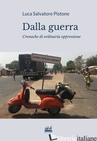 DALLA GUERRA. CRONACHE DI ORDINARIA OPPRESSIONE - PISTONE LUCA SALVATORE