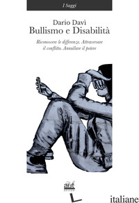 BULLISMO E DISABILITA'. RICONOSCERE LE DIFFERENZE. ATTRAVERSARE IL CONFLITTO. AN - DAVI' DARIO
