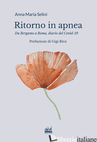 RITORNO IN APNEA.. DA BERGAMO A ROMA, DIARIO DEL COVID-19 - SELINI ANNA MARIA