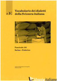 VOCABOLARIO DEI DIALETTI DELLA SVIZZERA ITALIANA. VOL. 101: FARINA-FEDERICO - 