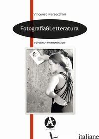 FOTOGRAFIA & LETTERATURA - MARZOCCHINI VINCENZO