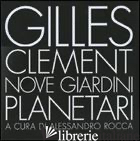 NOVE GIARDINI PLANETARI. EDIZ. ILLUSTRATA - CLEMENT GILLES; ROCCA A. (CUR.)