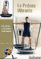 PEDANA VIBRANTE. GUIDA PRATICA CON PROGRAMMI DI ALLENAMENTO (LA) - PERTICARI FRANCESCO