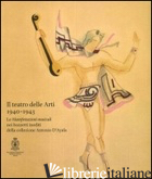 TEATRO DELLE ARTI 1940-1943. LE MANIFESTAZIONI MUSICALI NEI BOZZETTI INEDITI DEL - MARGONI TORTORA D. (CUR.); VEROLI P. (CUR.)