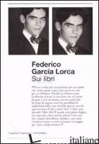 SUI LIBRI. DISCORSO SUI LIBRI DI FUENTE VAQUEROS - GARCIA LORCA FEDERICO; SANTONI L. (CUR.)