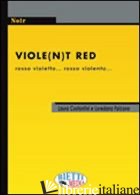 VIOLET(N)T RED. ROSSO VIOLETTO... ROSSO VIOLENTO - COSTANTINI LAURA; FALCONE LOREDANA