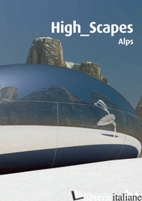 HIGH SCAPES. ALTRI PAESAGGI. LE ALPI. CON DVD - SCAGLIONE P. (CUR.)