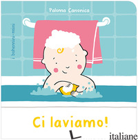 CI LAVIAMO! EDIZ. ILLUSTRATA - CANONICA PALOMA