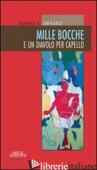 MILLE BOCCHE E UN DIAVOLO PER CAPELLO - GRASSO SILVANA S.