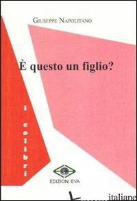 E QUESTO UN FIGLIO? - NAPOLITANO GIUSEPPE