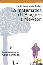 MATEMATICA DA PITAGORA A NEWTON (LA) - LOMBARDO RADICE LUCIO