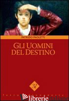 UOMINI DEL DESTINO (GLI) - PAOLETTI PATRIZIO; VINCI V. (CUR.)