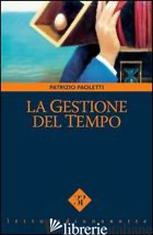 GESTIONE DEL TEMPO (LA) - PAOLETTI PATRIZIO; MARGHERINI S. (CUR.); VINCI V. (CUR.)