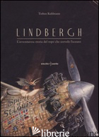LINDBERGH. L'AVVENTUROSA STORIA DEL TOPO CHE SORVOLO' L'OCEANO - KUHLMANN TORBEN