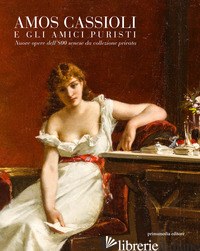 AMOS CASSIOLI E GLI AMICI PURISTI. NUOVE OPERE DELL'800 SENESE DA UNA COLLEZIONE - PETRUCCI FRANCESCA