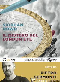 MISTERO DEL LONDON EYE LETTO DA PIETRO SERMONTI. AUDIOLIBRO. CD AUDIO FORMATO MP - DOWD SIOBHAN