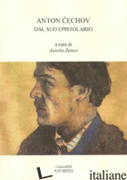 DAL SUO EPISTOLARIO - CECHOV ANTON; ZANCO A. (CUR.)