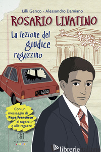 ROSARIO LIVATINO. LA LEZIONE DEL GIUDICE RAGAZZINO - GENCO LILLI; DAMIANO ALESSANDRO