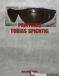 TOBIAS SPICHTIG. PAINTINGS. EDIZ. TEDESCA E INGLESE - 