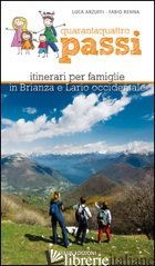 QUARANTAQUATTRO PASSI. ITINERARI PER FAMIGLIE IN BRIANZA E LARIO OCCIDENTALE - ARZUFFI LUCA; RENNA FABIO