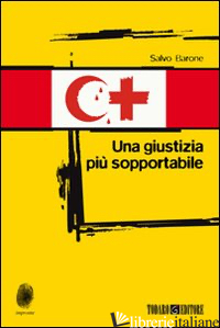 GIUSTIZIA PIU' SOPPORTABILE (UNA) - BARONE SALVO