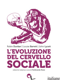 EVOLUZIONE DEL CERVELLO SOCIALE. NUOVA EDIZ. (L') - DUNBAR ROBIN; BARRETT LOUISE; LYCETT JOHN; ROSSI F. (CUR.)