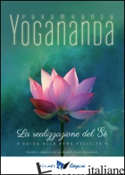 REALIZZAZIONE DEL SE'. GUIDA ALLA VERA FELICITA' (LA) - PARAMHANSA YOGANANDA