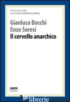 CERVELLO ANARCHICO - BOCCHI GIANLUCA; SORESI ENZO