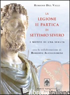 LEGIONE II PARTICA DI SETTIMIO SEVERO. I MOTIVI DI UNA SCELTA (LA) - DEL VALLI ROMANO; ALESSANDRINI R. (CUR.)