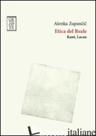 ETICA DEL REALE. KANT. LACAN - ZUPANCIC ALENKA; CLEMENTE L. F. (CUR.)