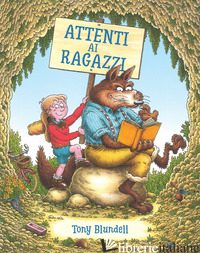 ATTENTI AI RAGAZZI. EDIZ. ILLUSTRATA - BLUNDELL TONY