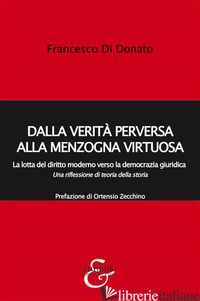 DALLA VERITA' PERVERSA ALLA MENZOGNA VIRTUOSA. LA LOTTA DEL DIRITTO MODERNO VERS - DI DONATO FRANCESCO