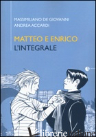 MATTEO E ENRICO. L'INTEGRALE - DE GIOVANNI MASSIMILIANO; ACCARDI ANDREA