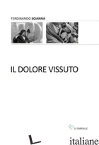 DOLORE VISSUTO (IL) - SCIANNA FERDINANDO