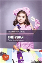 FIGLI VEGAN. NUTRIRSI NATURALMENTE - MOMENTE' STEFANO