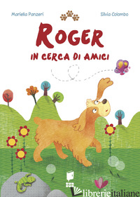 ROGER IN CERCA DI AMICI. EDIZ. ILLUSTRATA - PANZERI MARIELLA