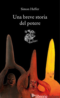 BREVE STORIA DEL POTERE (UNA) di HEFFER SIMON