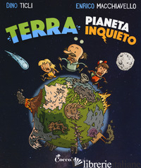 TERRA, PIANETA INQUIETO - TICLI DINO; MACCHIAVELLO ENRICO