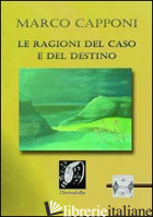 RAGIONI DEL CASO E DEL DESTINO (LE) - CAPPONI MARCO