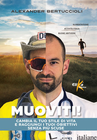 MUOVITI! CAMBIA IL TUO STILE DI VITA E RAGGIUNGI I TUOI OBIETTIVI SENZA PIU' SCU - BERTUCCIOLI ALEXANDER