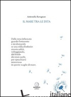 MARE TRA LE DITA (IL) - RAVAGNAN ANTONELLA