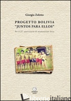 PROGETTO BOLIVIA «JUNTOS PARA ELLOS». PER IL 25° ANNIVERSARIO DI MISSIONARIATO L - ZOLETTO GIORGIO