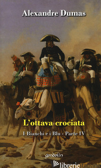 OTTAVA CROCIATA. I BIANCHI E I BLU (L'). VOL. 4 - DUMAS ALEXANDRE