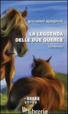 LEGGENDA DELLE DUE QUERCE (LA) - SPAGNOLI GIOVANNI; GOLESTANI B. (CUR.)