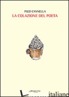 COLAZIONE DEL POETA (LA) - PIZZI CANNELLA PIERO; CRESCENZI V. (CUR.)