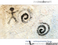 VR 60768. ANTHROPOMORPHIC FIGURE. EDIZ. ITALIANA E INGLESE di BENETTI ANDREA; GRANDI S. (CUR.)