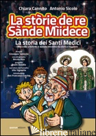 STORIE DE RE SANDE MIIDECE (LA STORIA DEI SANTI MEDICI). RACCONTO A FUMETTI IN D - CANNITO CHIARA; SICOLO ANTONIO; PICE N. (CUR.); CUSTODE S. F. (CUR.)