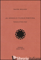 AL GIOCO CI VUOLE FORTUNA - BENJAMIN WALTER