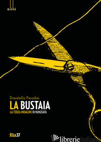 BUSTAIA. LA TERZA INDAGINE DI NUNZIATA (LA) - PARADISI DONATELLA